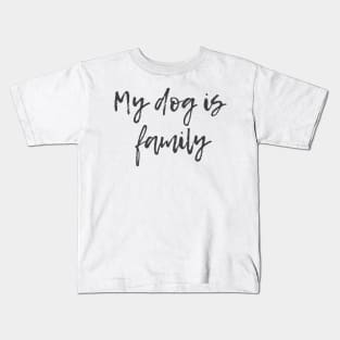 My Dog is Family Kids T-Shirt